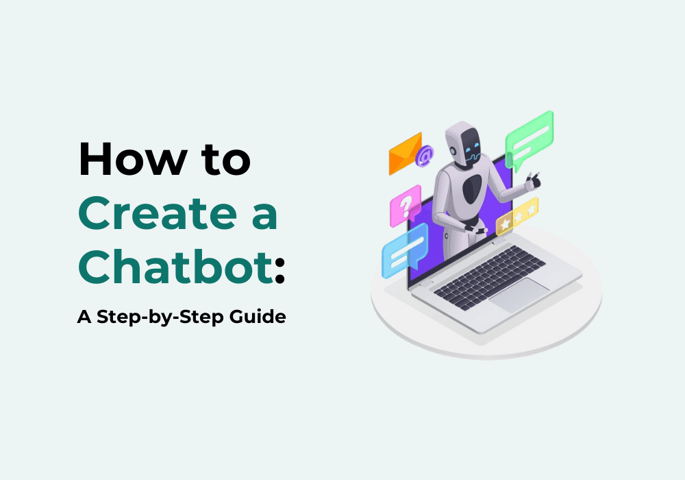 How to Create a Chatbot: A Step-by-Step Guide